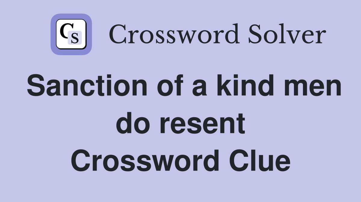 Sanction of a kind men do resent Crossword Clue