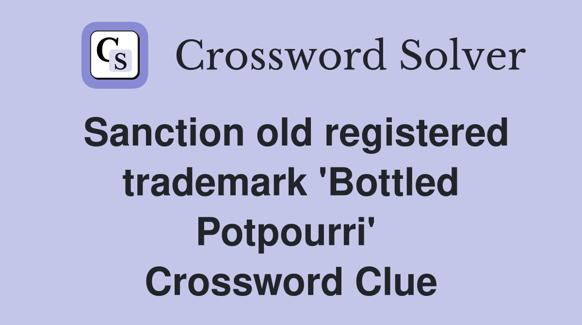 Sanction old registered trademark 'Bottled Potpourri'  Crossword Clue
