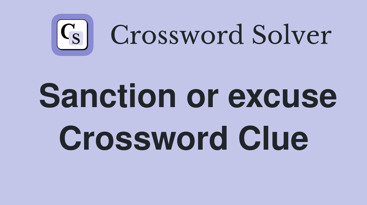 Sanction or excuse Crossword Clue