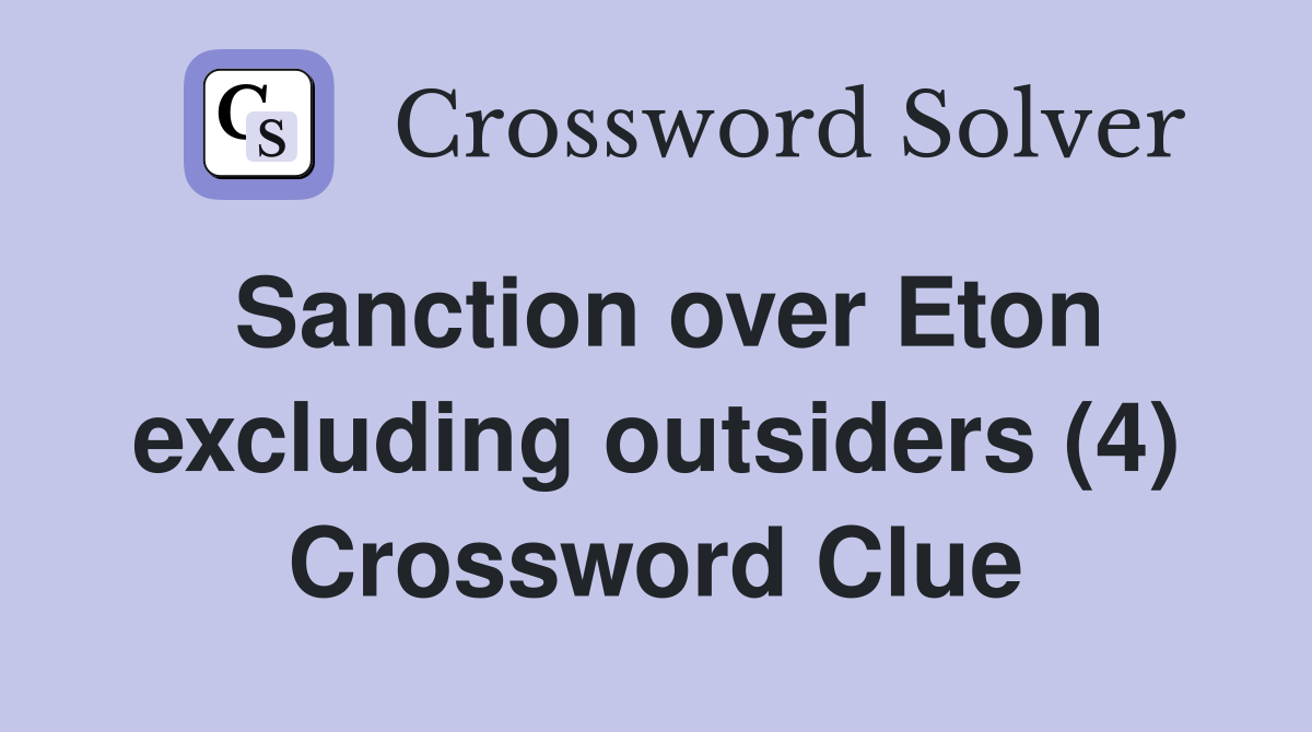 Sanction over Eton excluding outsiders (4) Crossword Clue
