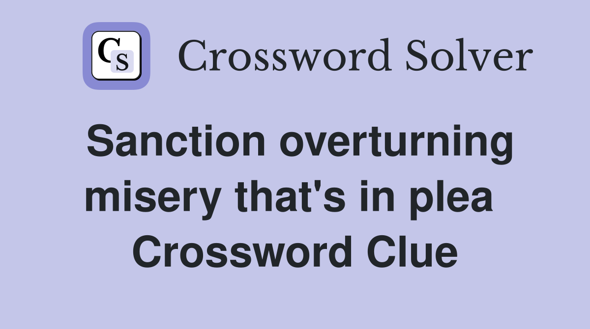 Sanction overturning misery that's in plea  Crossword Clue