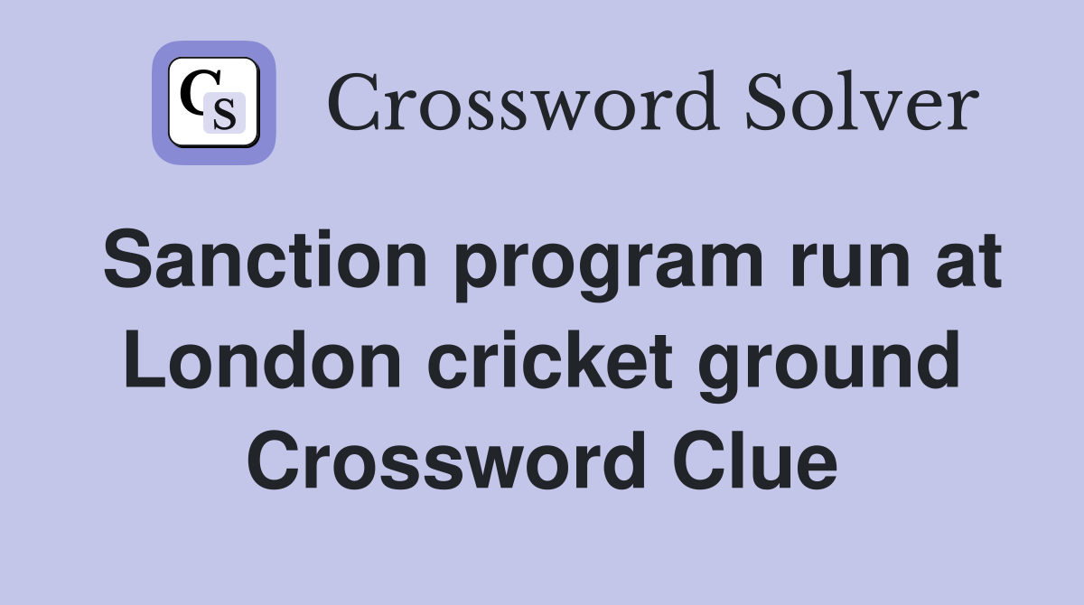 Sanction program run at London cricket ground Crossword Clue
