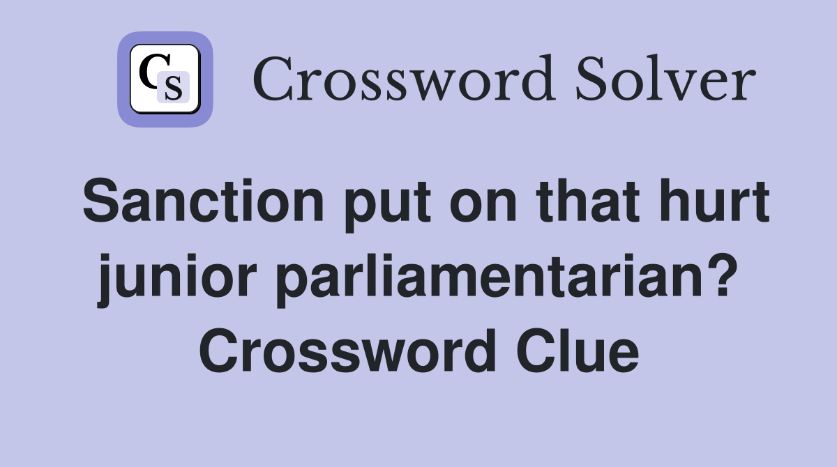 Sanction put on that hurt junior parliamentarian? Crossword Clue