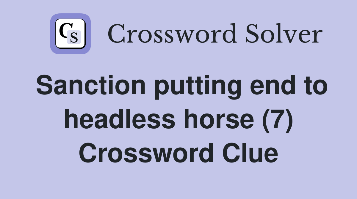 Sanction putting end to headless horse (7) Crossword Clue