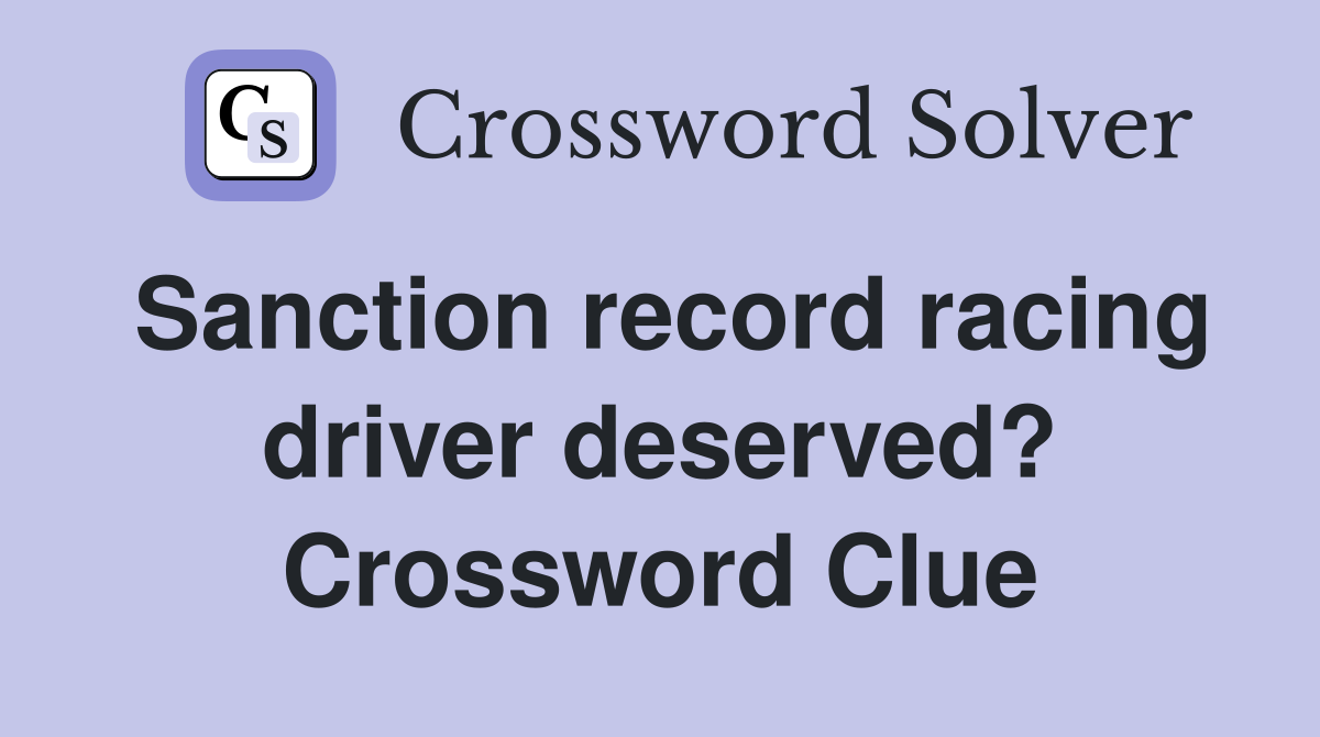 Sanction record racing driver deserved? Crossword Clue