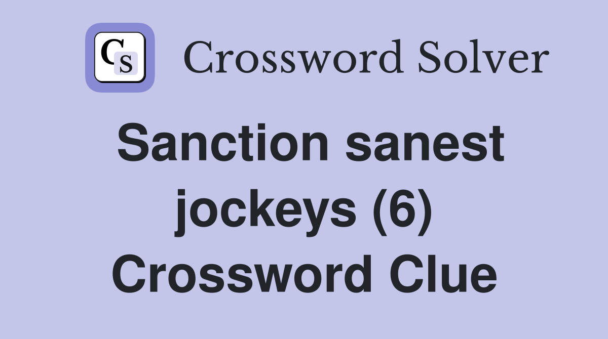 Sanction sanest jockeys (6) Crossword Clue