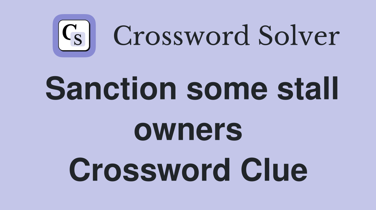 Sanction some stall owners Crossword Clue