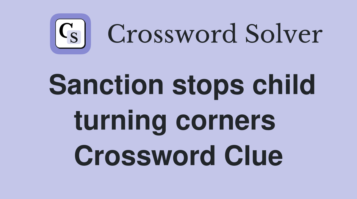 Sanction stops child turning corners  Crossword Clue