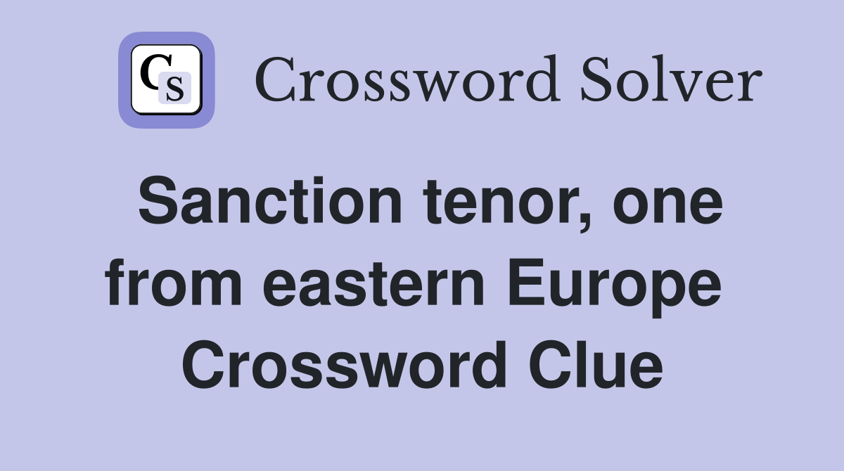 Sanction tenor, one from eastern Europe  Crossword Clue