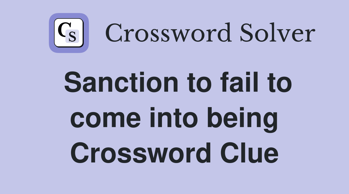 Sanction to fail to come into being Crossword Clue