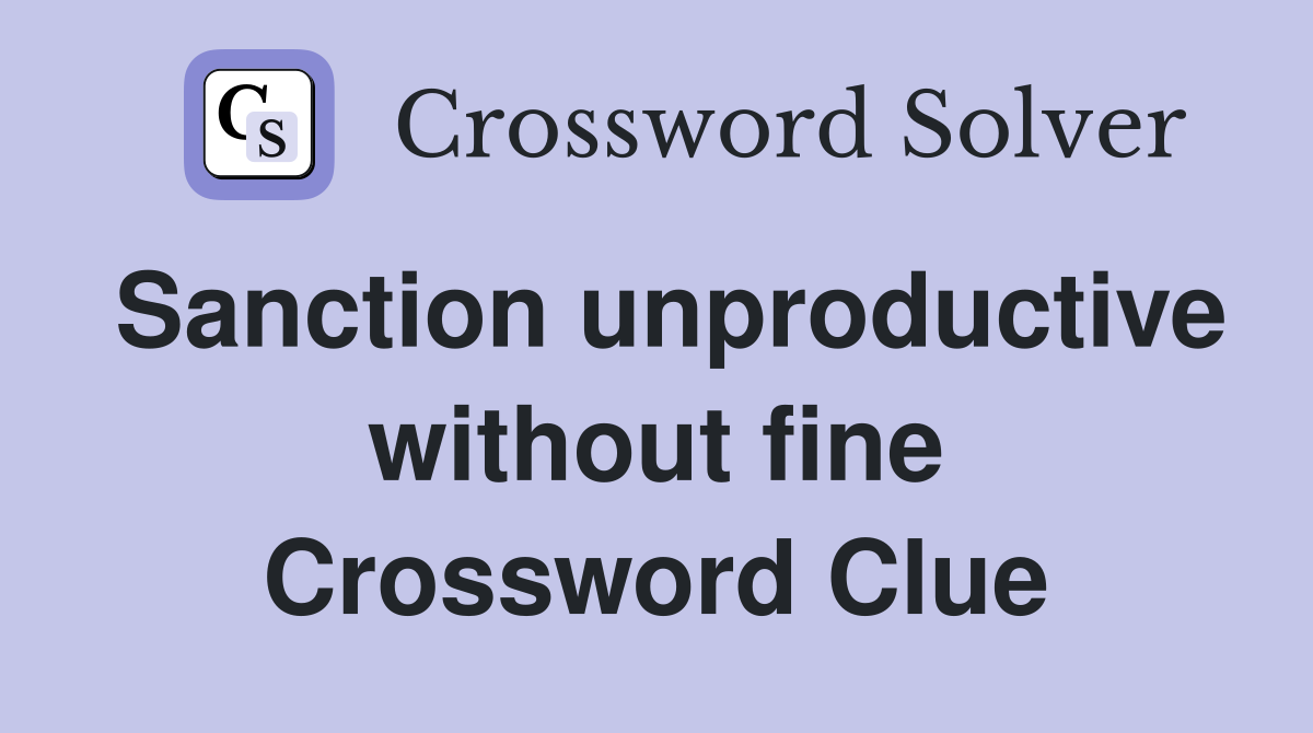 Sanction unproductive without fine Crossword Clue