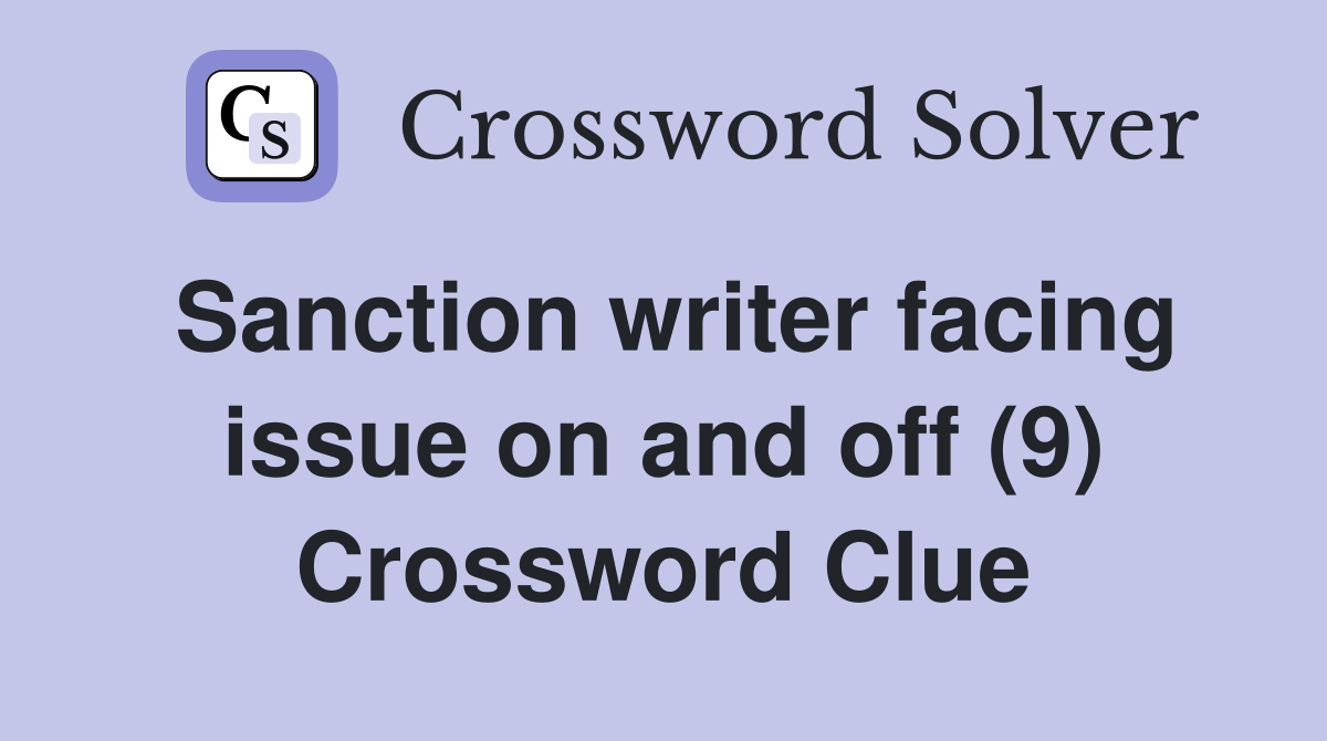 Sanction writer facing issue on and off (9) Crossword Clue