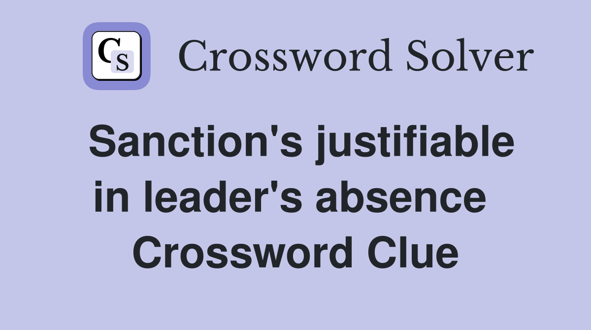Sanction's justifiable in leader's absence  Crossword Clue