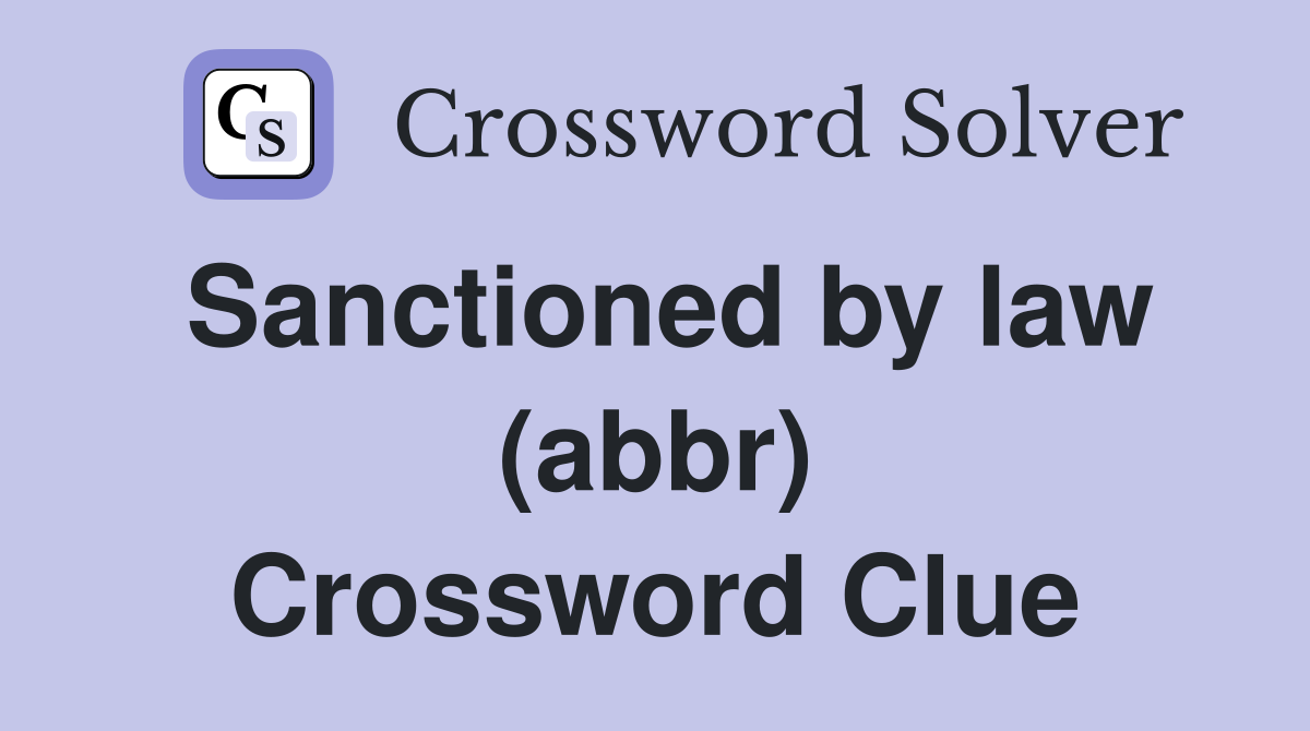 Sanctioned by law (abbr) Crossword Clue