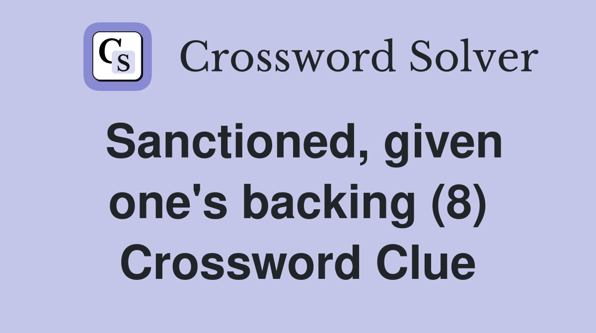 Sanctioned, given one's backing (8) Crossword Clue