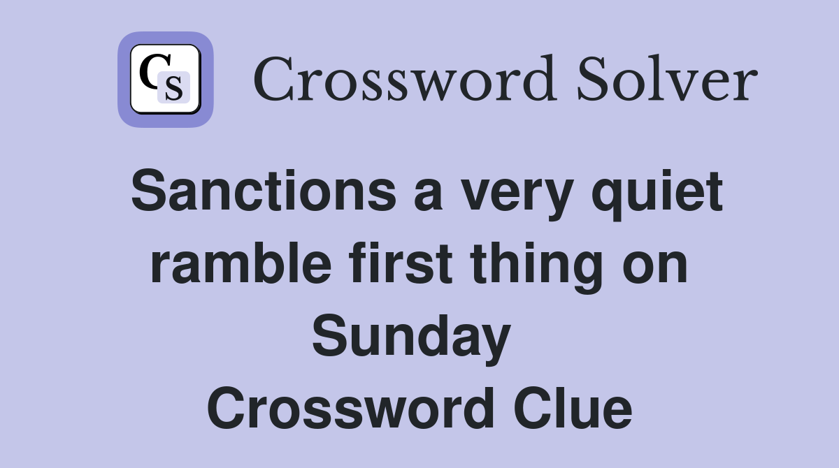 Sanctions a very quiet ramble first thing on Sunday  Crossword Clue