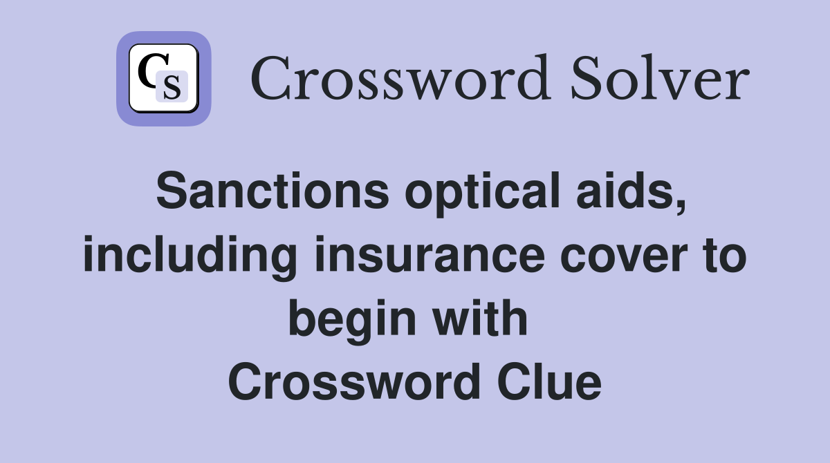 Sanctions optical aids, including insurance cover to begin with  Crossword Clue