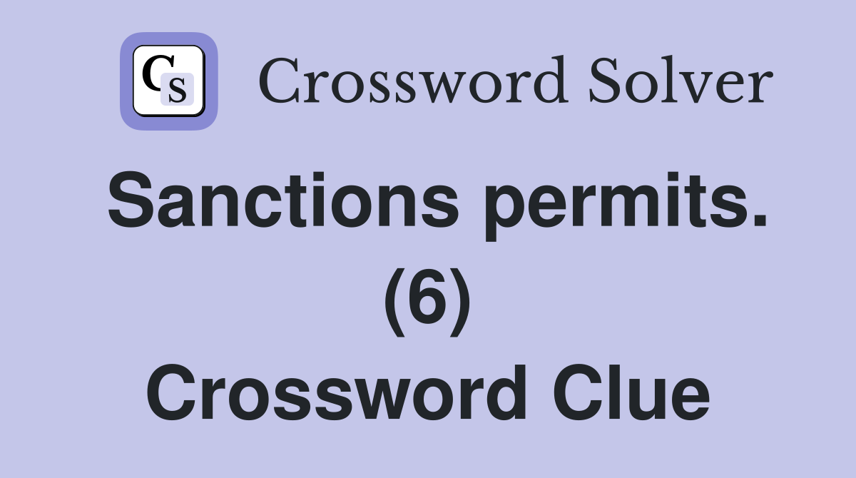 Sanctions permits. (6) Crossword Clue