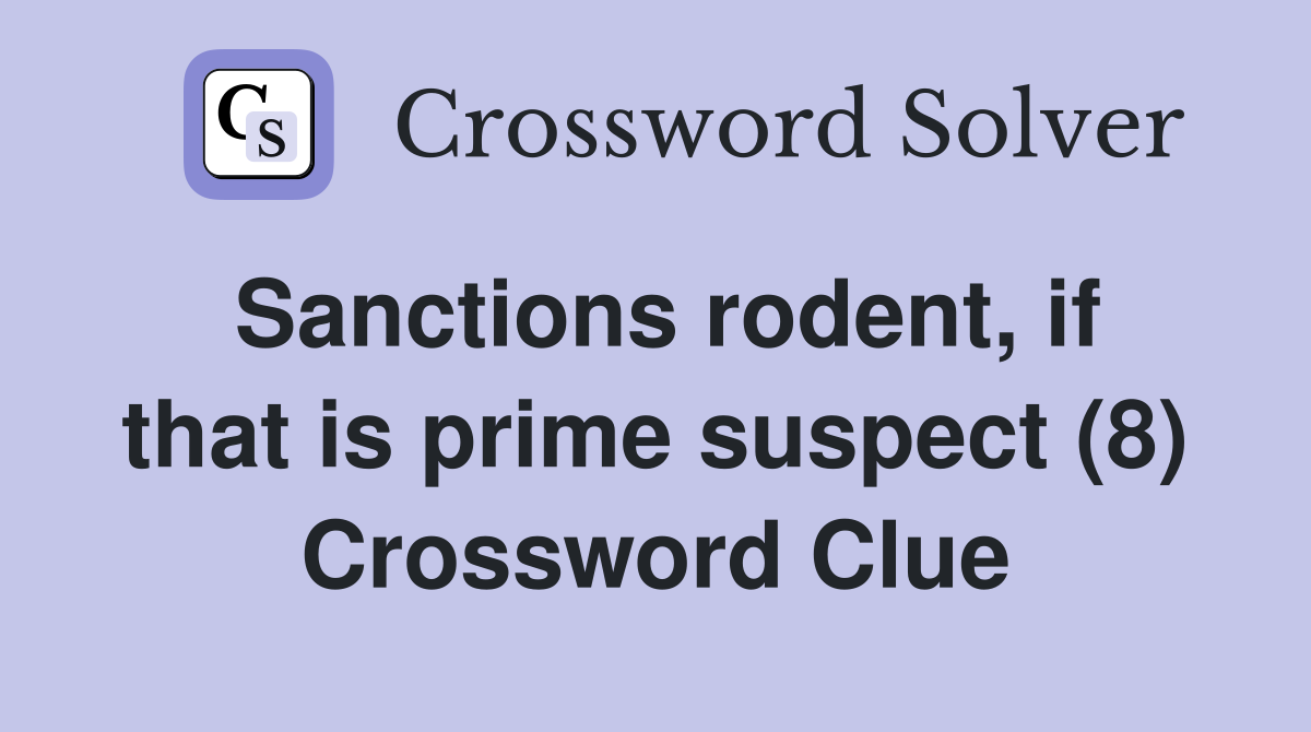 Sanctions rodent, if that is prime suspect (8) Crossword Clue