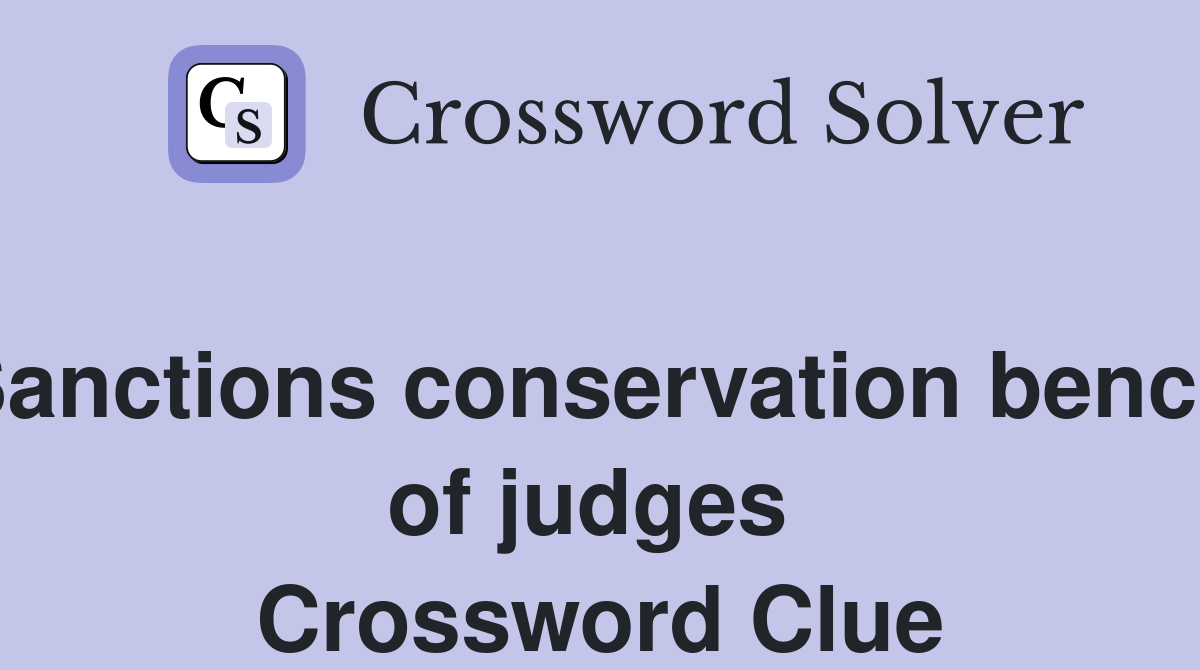 Sanctions conservation bench of judges  Crossword Clue