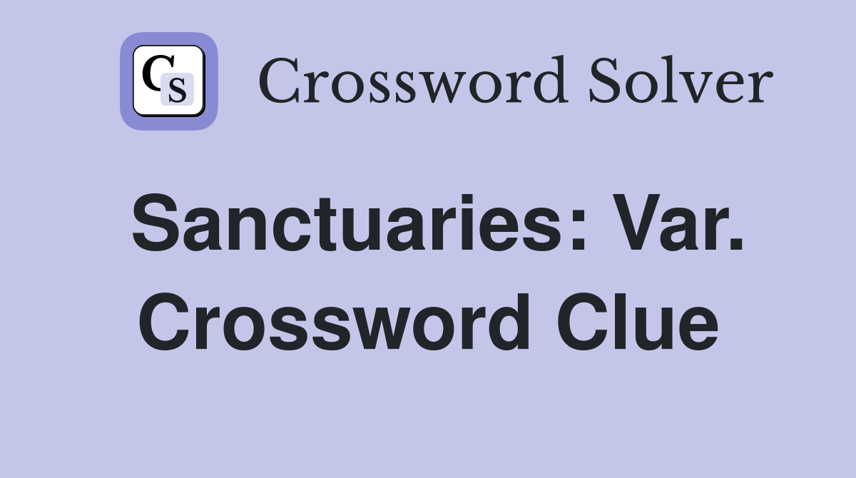 Sanctuaries: Var. Crossword Clue