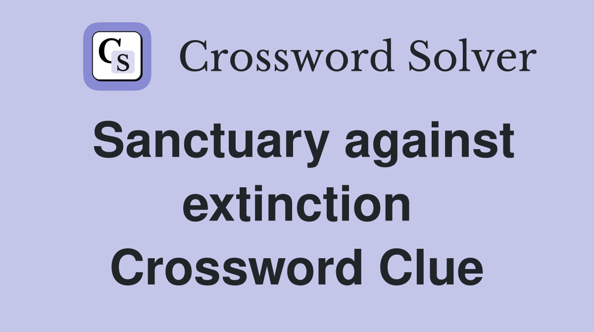 Sanctuary against extinction Crossword Clue