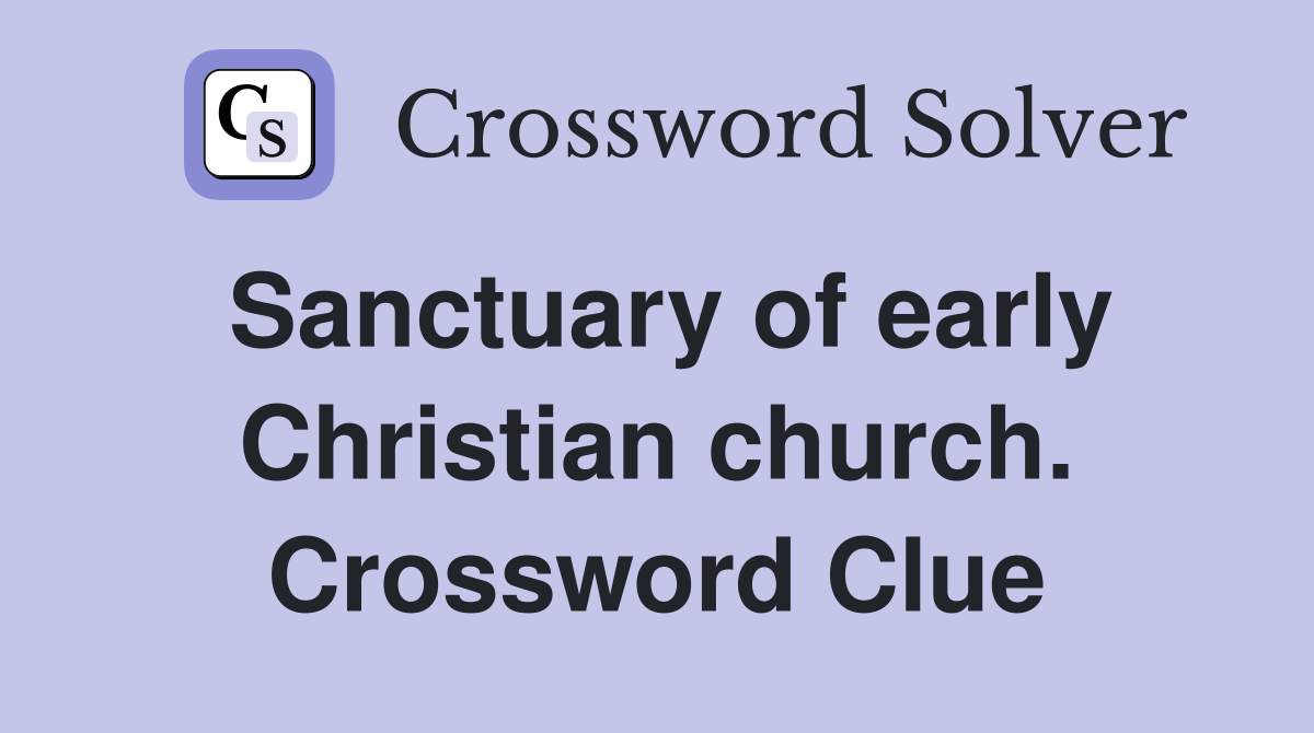 Sanctuary of early Christian church. Crossword Clue