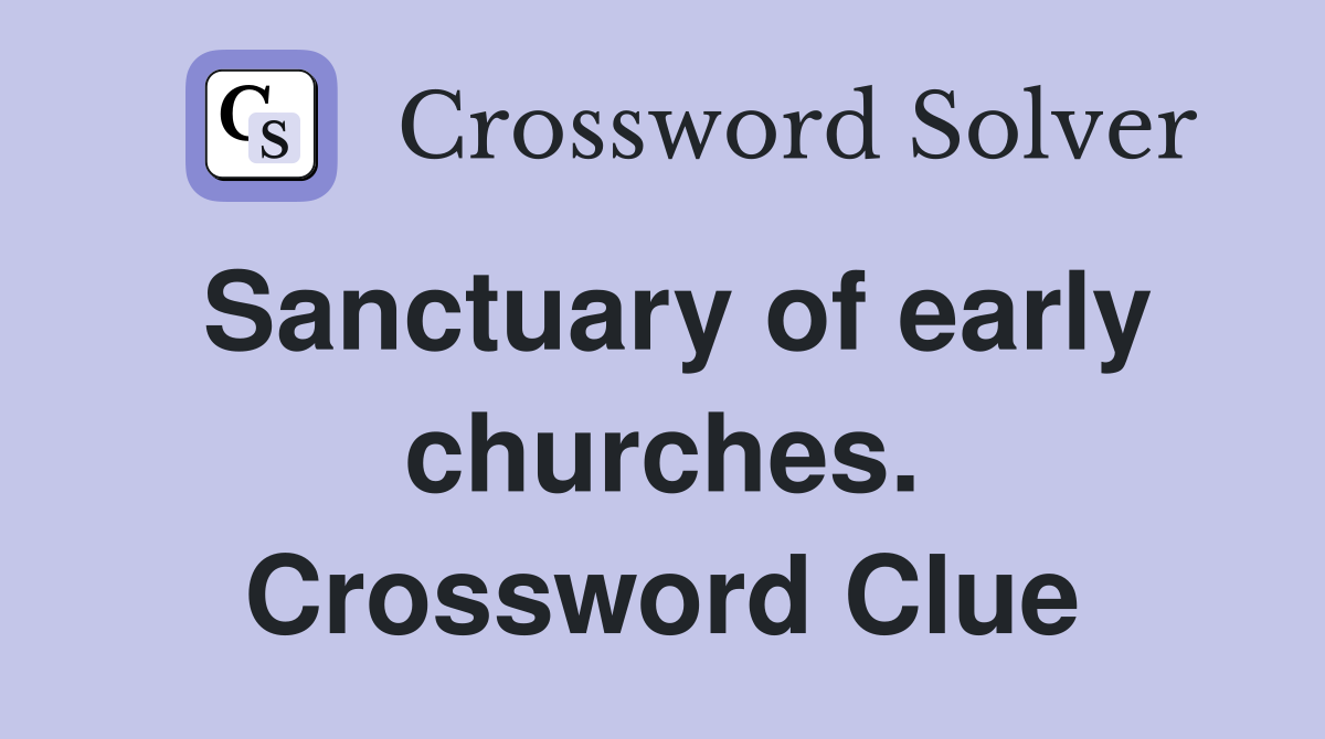 Sanctuary of early churches. Crossword Clue