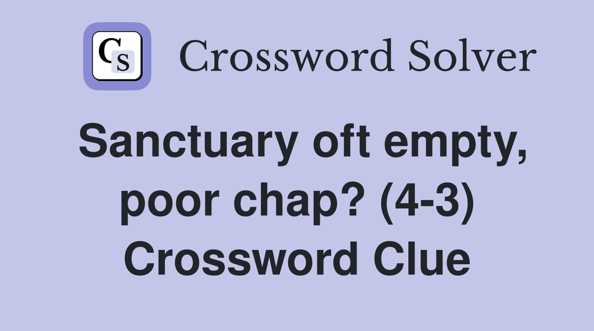 Sanctuary oft empty, poor chap? (4-3) Crossword Clue