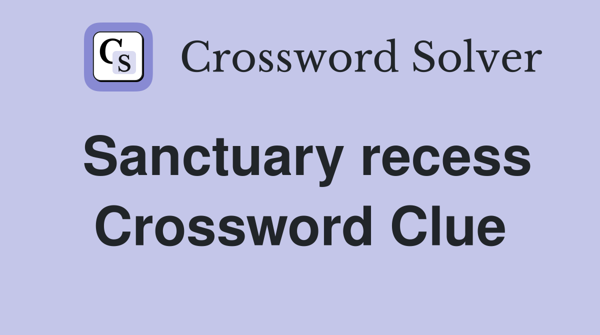 Sanctuary recess Crossword Clue