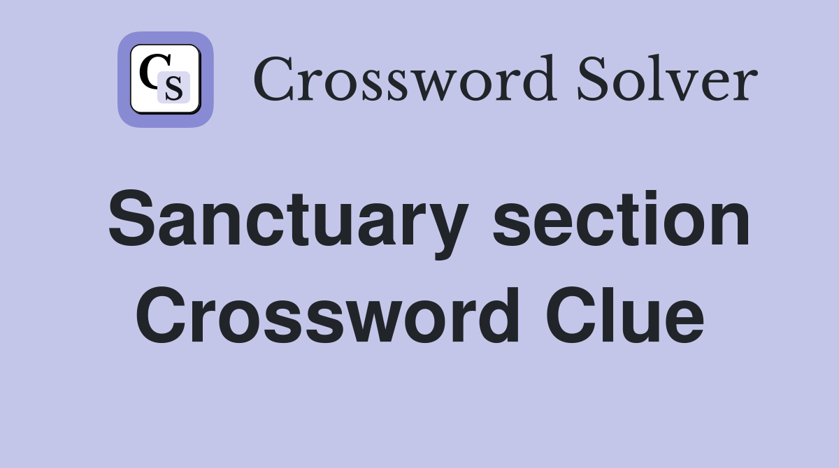 Sanctuary section Crossword Clue