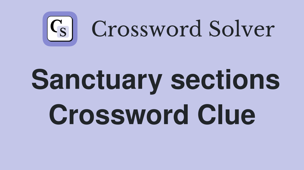 Sanctuary sections Crossword Clue