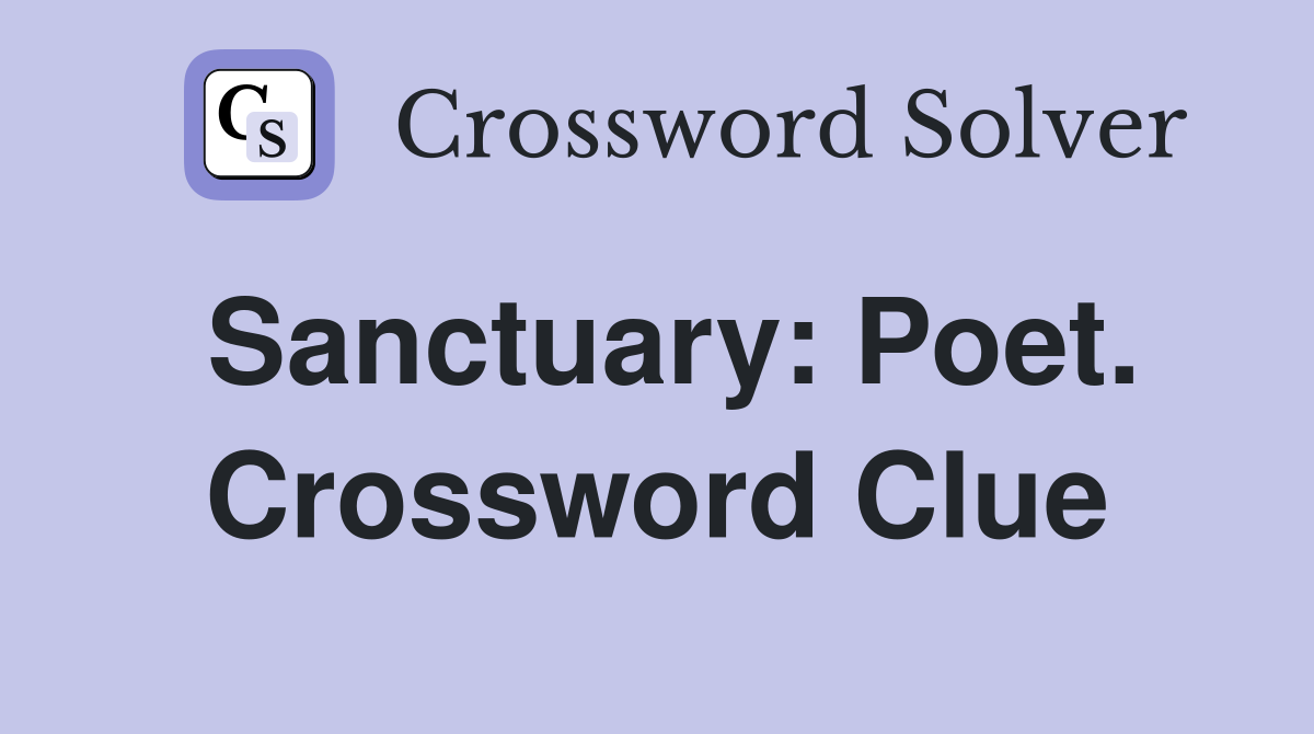 Sanctuary: Poet. Crossword Clue