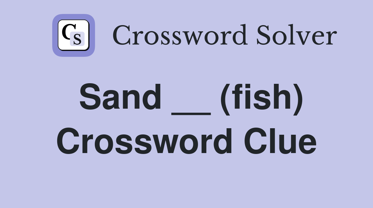 Sand __ (fish) Crossword Clue