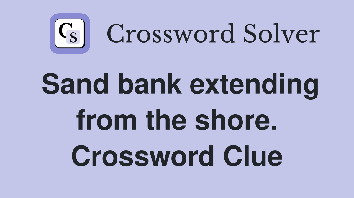 Sand bank extending from the shore. Crossword Clue