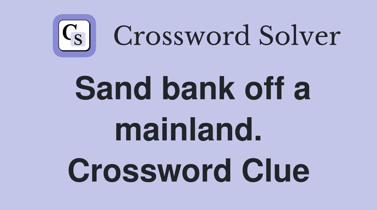 Sand bank off a mainland. Crossword Clue