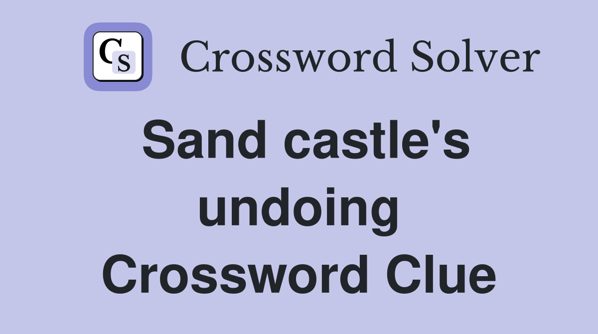 Sand castle's undoing Crossword Clue