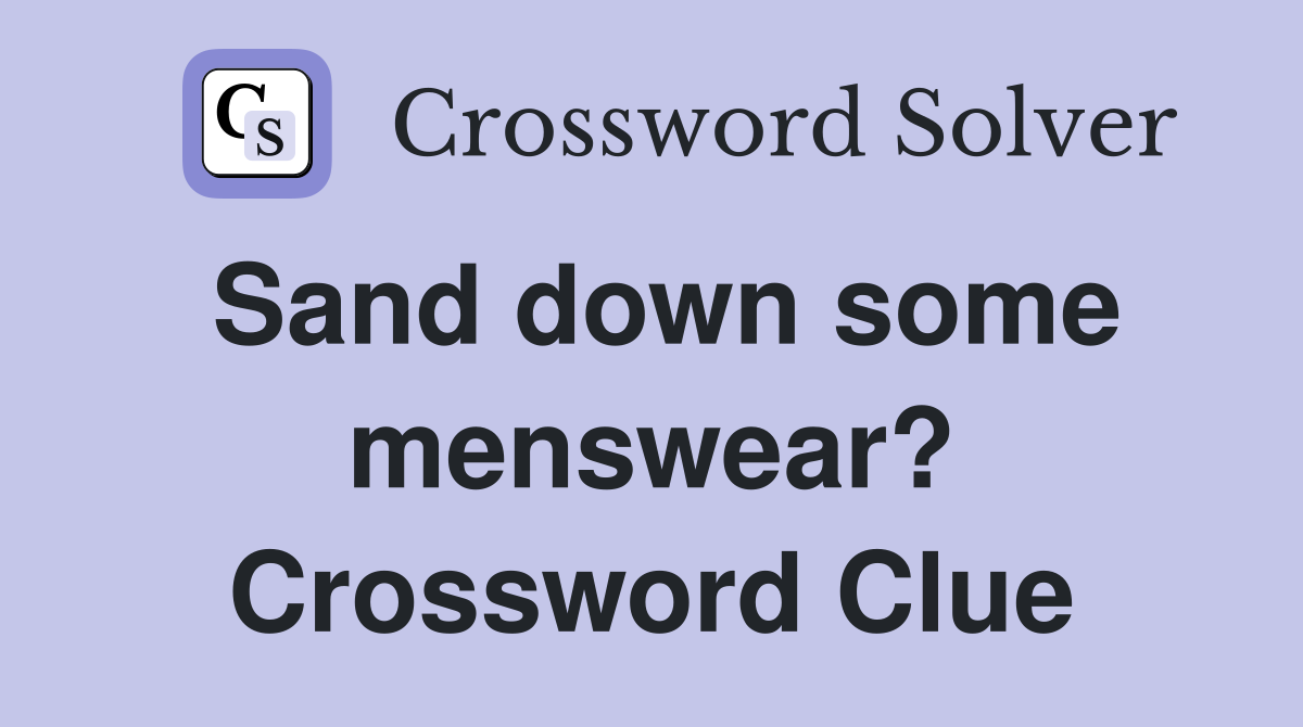 Sand down some menswear? Crossword Clue