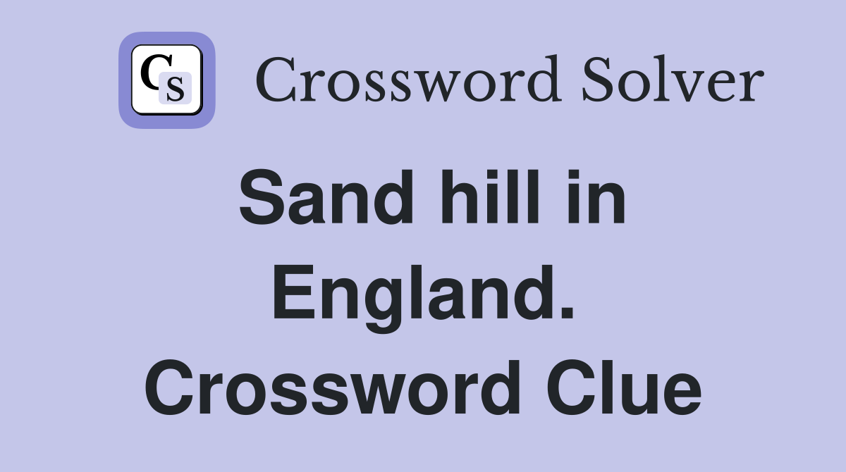 Sand hill in England. Crossword Clue