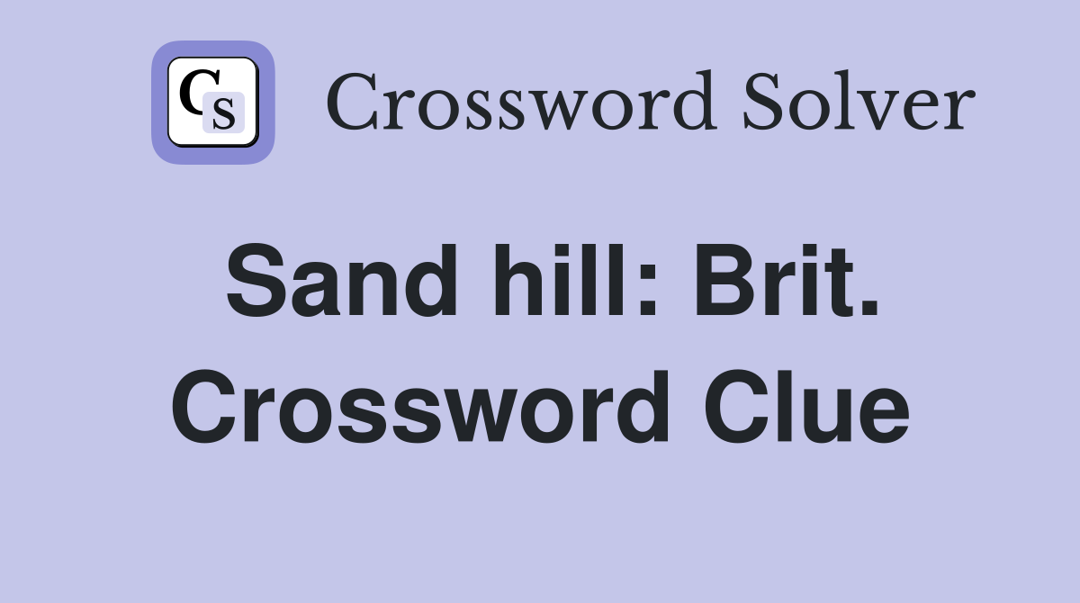 Sand hill: Brit. Crossword Clue