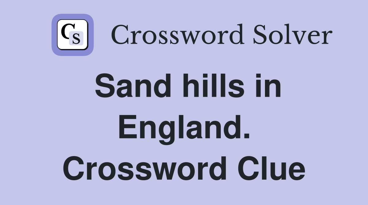 Sand hills in England. Crossword Clue