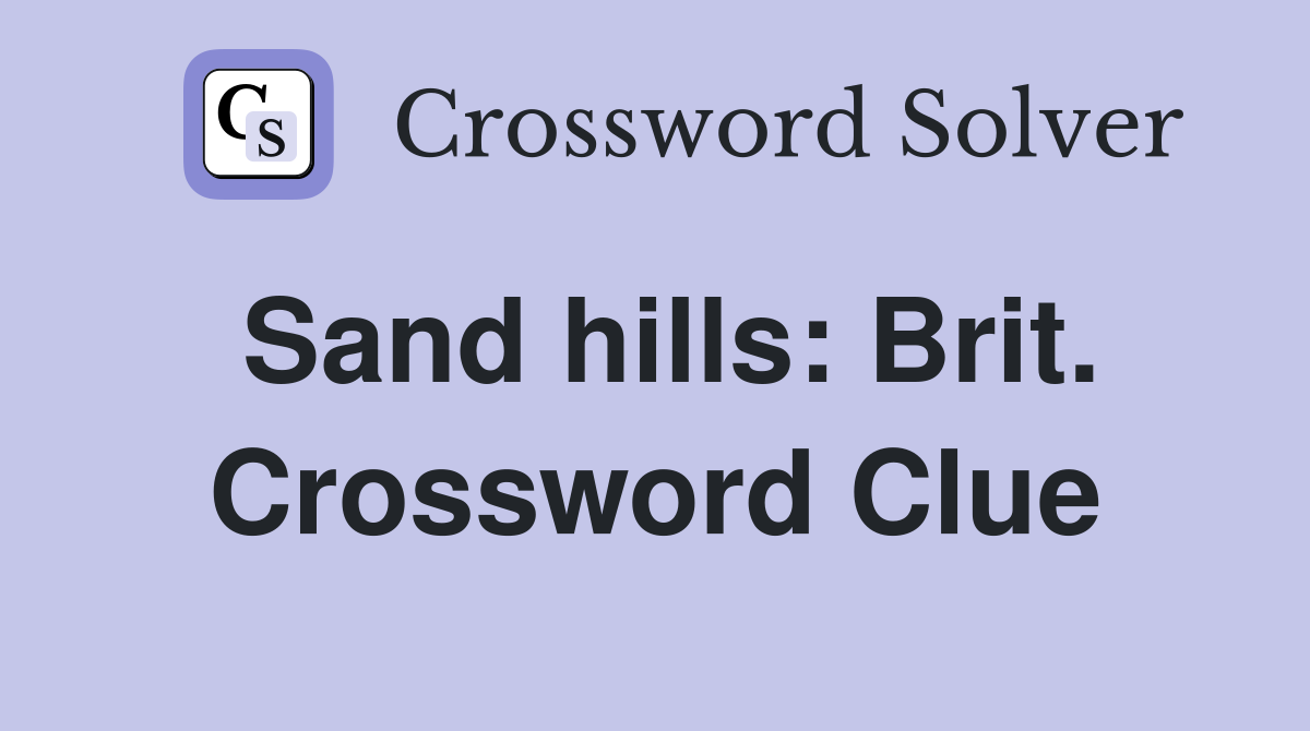 Sand hills: Brit. Crossword Clue