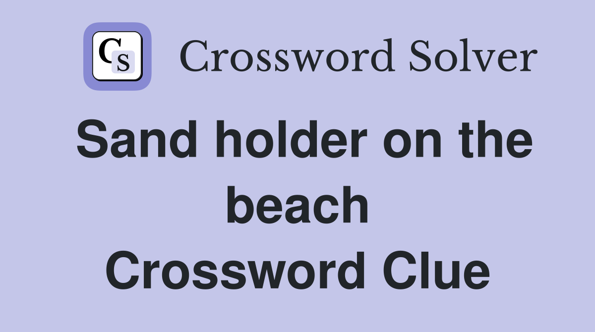 Sand holder on the beach Crossword Clue