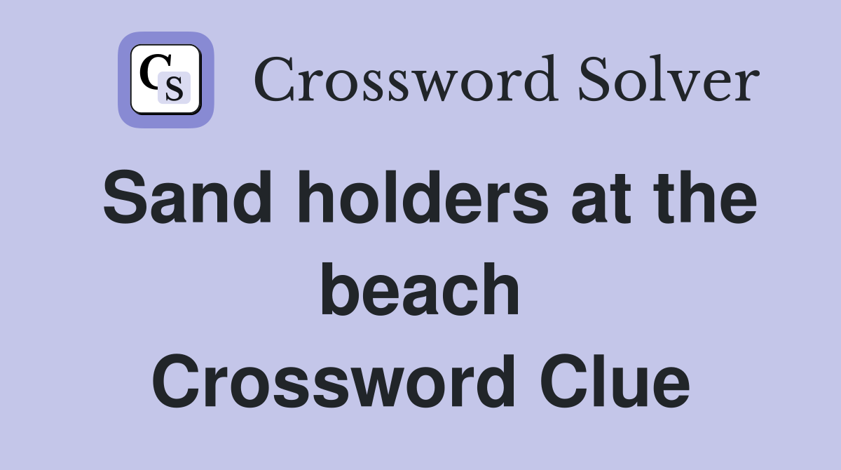 Sand holders at the beach Crossword Clue
