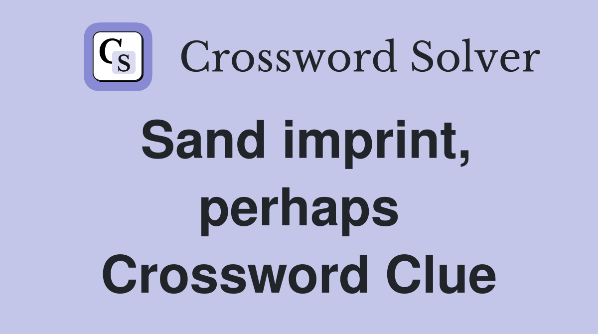 Sand imprint, perhaps Crossword Clue