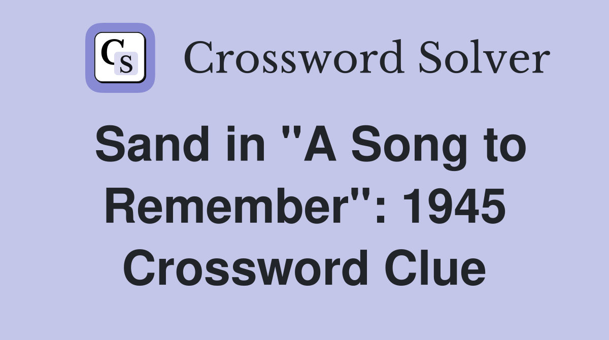Sand in "A Song to Remember": 1945 Crossword Clue