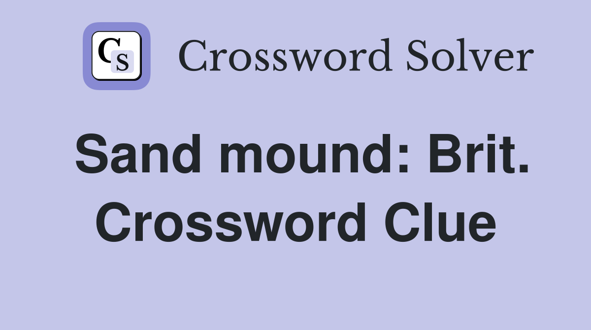 Sand mound: Brit. Crossword Clue