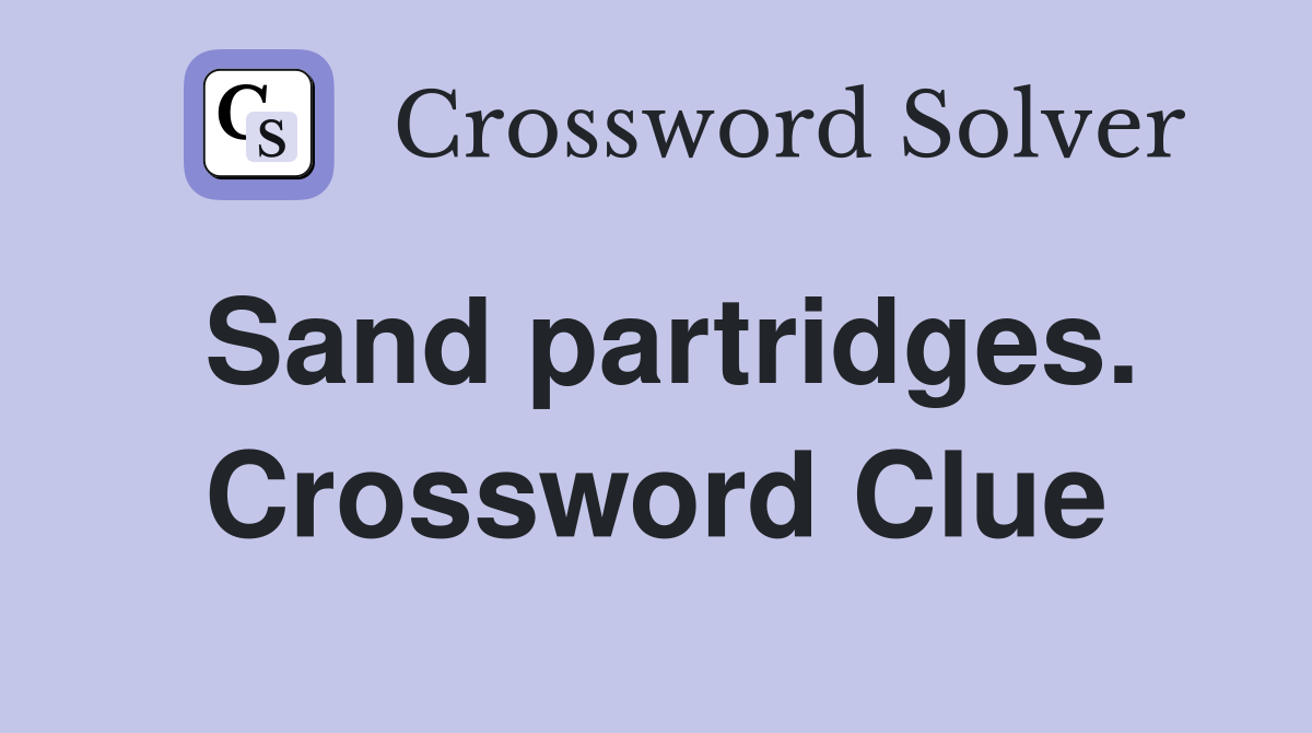 Sand partridges. Crossword Clue