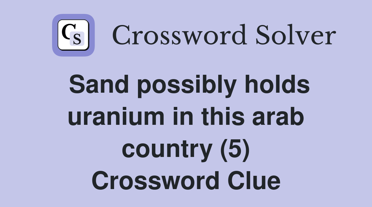 Sand possibly holds uranium in this arab country (5) Crossword Clue