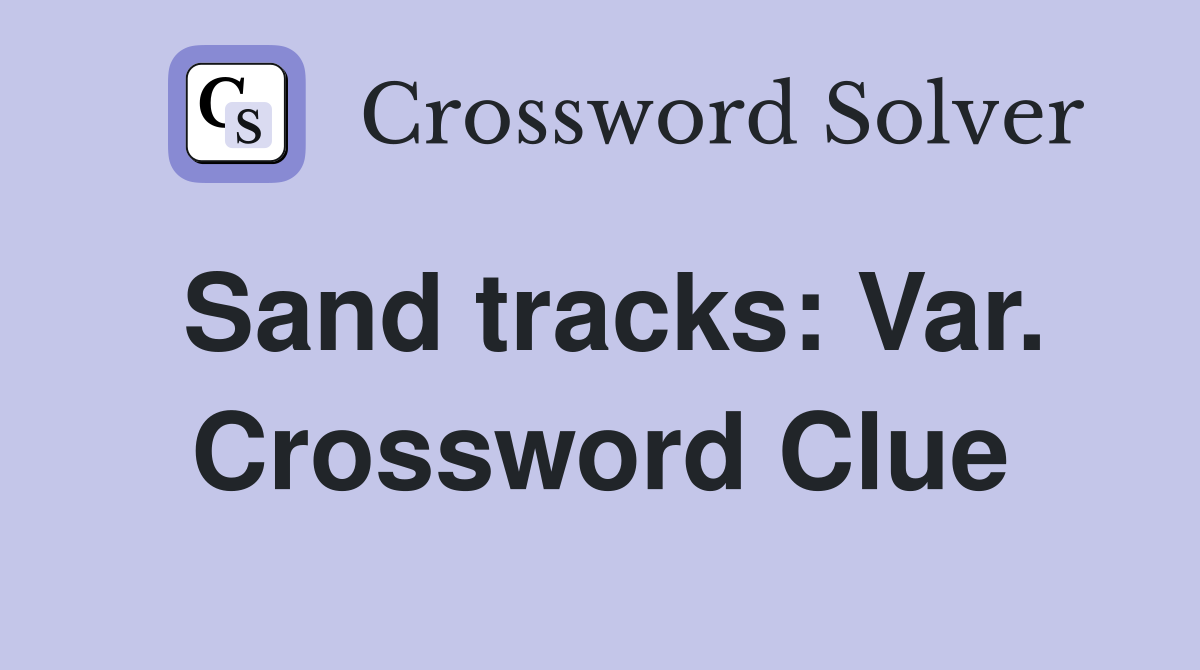 Sand tracks: Var. Crossword Clue